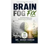 Brain Fog Fix: The Practical System to Clear Mental Clutter, Improve Sleep, and Restore Deep Focus in 14 Days