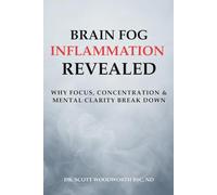 Brain Fog, Inflammation Revealed: Why Focus, Concentration and Mental Clarity Break Down: 14 (Chronic Inflammation and your Diet)
