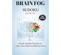 Brain Fog Sudoku: Gentle Sudoku Puzzles to Clear Mind and Restore Focus | 4x4, 6x6, 9x9 Puzzles | 6x9 Inches, 110 pages | Solutions Included