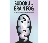 Brain Fog Sudoku Puzzle Book: Sudoku Puzzle For Brain Fog | Help Calm the Mind, Relax and Focus | 6x9 inches, 110 pages | 50+ Puzzles | Solutions Included | Motivational Quotes Included