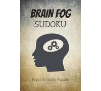 Brain Fog Sudoku Puzzle Book: Sudoku Puzzles for Brain Fog | Help Calm the Mind, Relax, and Focus | 6x9 Inches, 110 Pages | 50+ Puzzles | Solutions Included