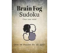 Brain Fog Sudoku Puzzle Book: Sudoku Puzzles for Brain Fog | Help Calm the Mind, Relax, and Focus | 6x9 inches, 110 Pages | 50+ Puzzles | Solutions Included