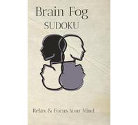 Brain Fog Sudoku Puzzle Book: Sudoku Puzzles for Brain Fog | Help Calm The Mind, Relax, and Focus | 6x9 Inches, 110 Pages | 50+ Puzzles | Solutions Included