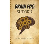Brain Fog Sudoku Puzzle Book: Sudoku Puzzles for Brain Fog | Help Calm the Mind, Relax, and Focus | 6x9 Inches, 110 Pages | 50+ Puzzles | Solutions Included