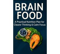 Brain Food: A Practical Nutrition Plan for Clearer Thinking & Calm Focus: 4-week meal plan, quick recipes, and grocery lists to support memory, ... and steady energy,Mediterranean-leaning