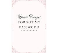 Brain Freeze: Forget My Password.: A Secure Place to Store All Your Passwords.