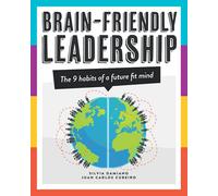 Brain-Friendly Leadership: The 9 Habits Of A Future Fit Mind (Leadership Is Upside Down)