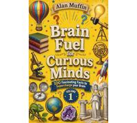 Brain Fuel for Curious Minds: 100 Fascinating Facts to Supercharge your Brain: 1