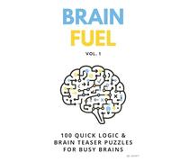 Brain Fuel Vol. 1: 100 Quick Mental & Lateral Thinking Puzzles for Adults