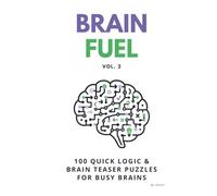 Brain Fuel Vol. 2: 100 Quick Mental & Lateral Thinking Puzzles for Adults