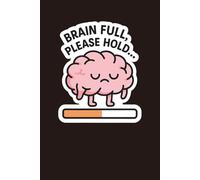 Brain Full, Please Hold: 120-Page Lined Journal for Overthinking, Mental Overload, and Neurodivergent Notes: A funny, relatable notebook for ADHD ... and anyone who needs a mental bandwidth break