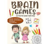 Brain Games Activity Book For Kids Ages 9-14 Years Old: Ultimate Puzzles for Children. Includes Coloring, Mazes, Word Scramble, Word Search, Sudoku and More!