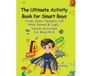 Brain Games Activity Book for Smart Boys Ages 8-12: 200+ Fun Puzzles, Mazes, Sudoku, Riddles, Word Search & Logic Challenges to Boost Focus, Creativity & Problem-Solving Skills