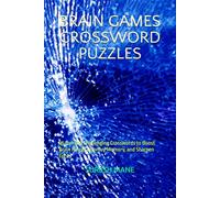 BRAIN GAMES CROSSWORD PUZZLES: 55 Fun and Challenging Crosswords to Boost Brain Power, Improve Memory, and Sharpen Focus|110 Pages of Brain Teasers | ... Lovers| Ideal for Holidays and Relaxation