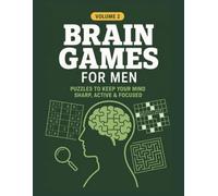 Brain Games For Men - Volume 2: Large Print Puzzle Book - Word Search, Mental Arithmetic, Mazes, Sudoku, Cryptograms, Calculation Chains, Crosswords, ... To Keep Your Mind Sharp, Active & Focused)