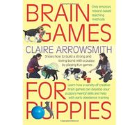 Brain Games for Puppies: Shows How to Build a Stong and Loving Bond with a Puppy by Playing Fun Games