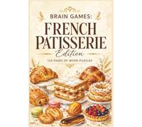 Brain Games: French Patisserie Edition: 60 Flavorful Word Search Puzzles for Foodies, Home Cooks, and Culinary Enthusiasts - Master the Language of ... Palate: Global Culinary Word Searches)