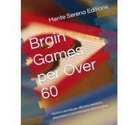 Brain Games per Over 60: Giochi e attività per allenare memoria, attenzione e concentrazione divertendosi