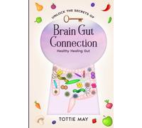 Brain Gut Connection: Healthy Healing Gut (Unlock the Secrets of)