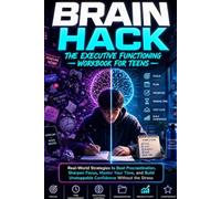 BRAIN HACK: The Teen Guide to Mastering Focus, Emotional Control, and Real Indipendence
