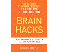 BRAIN HACKS: Life-Changing Strategies to Improve Executive Functioning