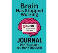 BRAIN HAS STOPPED WORKING: A Funny Anxiety & Overthinking Journal for Burnout, Busy Minds, and Mental Reboots