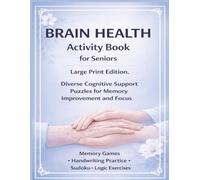Brain Health Activity Book for Seniors: Diverse Cognitive Support Puzzles for Memory Improvement and Focus: Large Print Memory Games, Handwriting Practice, Sudoku and Logic Exercises.