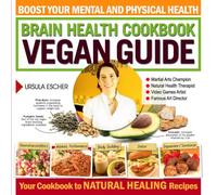 Brain Health Cookbook Vegan Guide: Boost Your Mental and Physical Health: Your Cookbook to Natural Healing Recipes