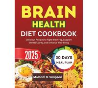 BRAIN HEALTH DIET COOKBOOK: Delicious Recipes to Fight Brain Fog, Support Mental Clarity, and Enhance Well-Being (Malcom B Simpson’s Diet-Friendly Delights Series)