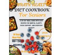Brain Health Diet Cookbook for Seniors 2026: A 30-Day Meal Guide with Easy Recipes for Mental Clarity, Focus Support, and Everyday Vitality (Brittany J. Cruz’s Everyday Meals Made Easy Series)