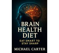 Brain Health Diet: Eat Smart to Stay Sharp