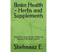 Brain Health - Herbs and Supplements: Alternative and Holistic Medicine Research on Brain Health
