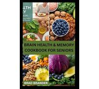 BRAIN HEALTH & MEMORY COOKBOOK FOR SENIORS: Delicious and Easy Recipes to boost Cognitive Function and Support Cognitive Health