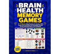 Brain Health Memory Games: A 10-Minute Daily Routine for Seniors With Large Print Activities and Nostalgic Puzzles to Stay Mentally Sharp and Confident