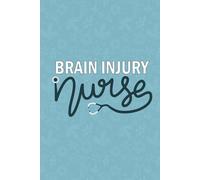Brain Injury Nurse: Blank Lined Journal Brain Injury Nurse| Future Traumatic Brain Injury Nurse Practitioner Notebook Gift| Brain Nursing Student And ... Coworkers Daily Diary| 6x9 Inch Nurse Journal