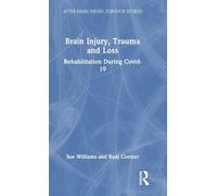 Brain Injury, Trauma and Loss: Rehabilitation During Covid-19 (After Brain Injury: Survivor Stories)