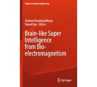 Brain-like Super Intelligence from Bio-electromagnetism (Studies in Rhythm Engineering)
