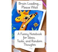 BRAIN LOADING… PLEASE WAIT: A FUNNY NOTEBOOK FOR IDEAS, TASKS, AND RANDOM THOUGHTS