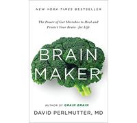 Brain Maker: The Power of Gut Microbes to Heal and Protect Your Brain for Life