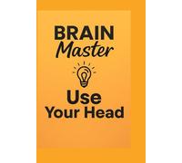 Brain Master Notebook - Use Your Head: : A motivational notebook for smart thinkers and creative minds, Whether you're writing down ideas,