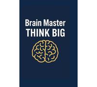Brain Master - Think Big!: A motivational notebook for bold minds, dreamers, and ambitious thinkers.