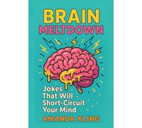 BRAIN MELTDOWN: Jokes That Will Short-Circuit Your Mind