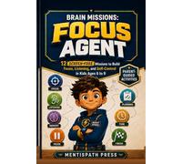 Brain Missions: Focus Agent: 12 Screen-Free Missions to Build Focus, Listening, and Self-Control in Kids Ages 6 to 9