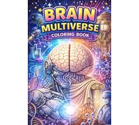 BRAIN MULTIVERSE COLORING BOOK: Explore Science, Space, AI and Ancient Worlds Through the Human Brain