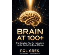 Brain on 100+: The Science-Backed Plan to Keep Your Mind Sharp for Life