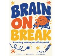 Brain on Break: An Activity Book for Your Off-Duty Mind