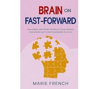 Brain on Fast-Forward: How Adults with ADHD Can Boost Focus, Reduce Overwhelm, and Create Sustainable Success (The Human Connection Series)