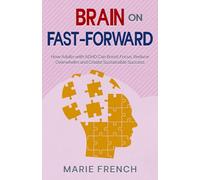 Brain on Fast-Forward: How Adults with ADHD Can Boost Focus, Reduce Overwhelm, and Create Sustainable Success (The Human Connection Series)