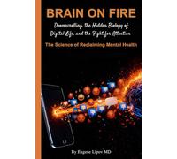 Brain on Fire: Doomscrolling, The Hidden Biology of Digital Life and the Fight for Attention, The Science of Reclaiming Mental Health