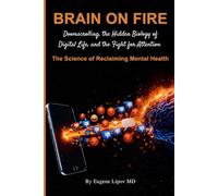 Brain on Fire: Doomscrolling, the Hidden Biology of Digital Life, and the Fight for Attention; The Science of Reclaiming Mental Health